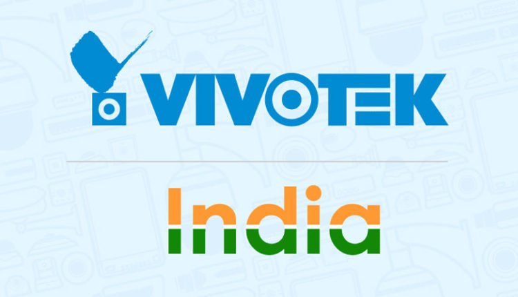 VIVOTEK eyeing to double revenue growth in India by 2019